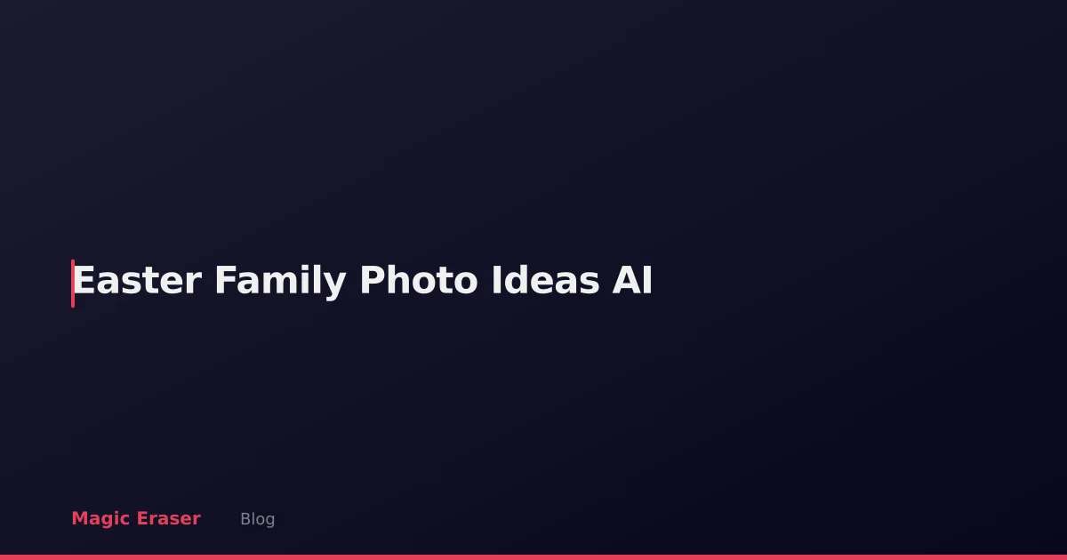 Easter Family Photo Ideas: AI Editing for Spring Gatherings and Egg Hunts