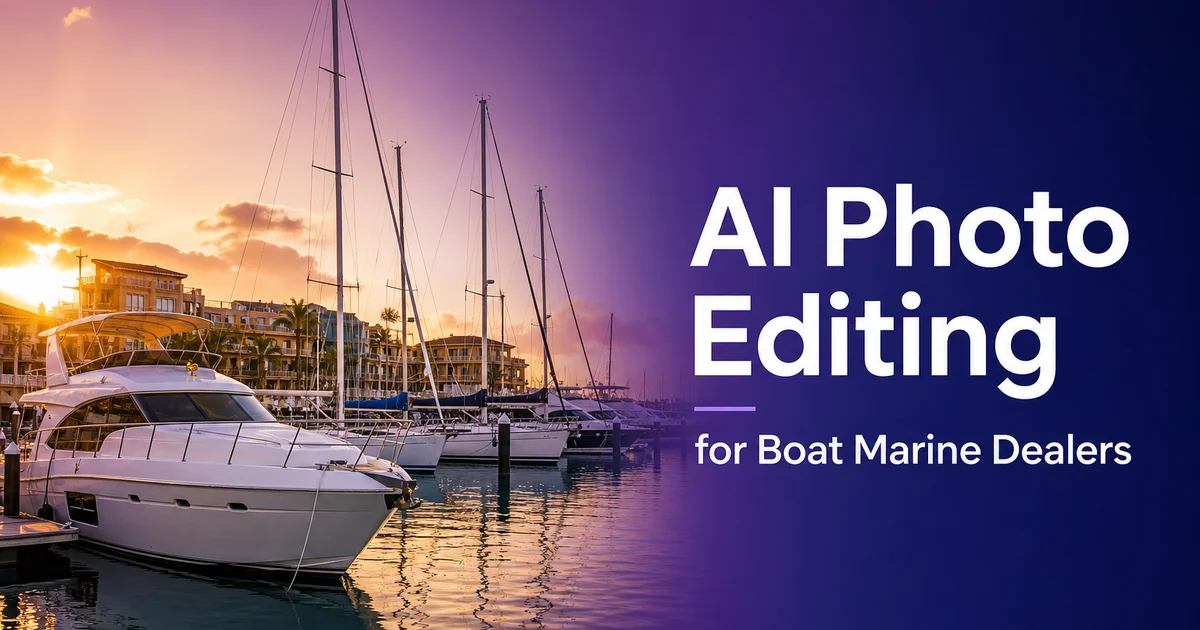 AI Photo Editing for Boat and Marine Dealers: Inventory Photos, Water Cleanup, and Marine Marketing