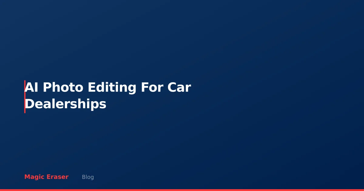 AI Photo Editing for Car Dealerships: Sell More Cars with Better Photos
