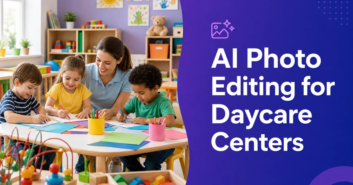 AI Photo Editing for Daycare Centers: Marketing Photos That Respect Privacy
