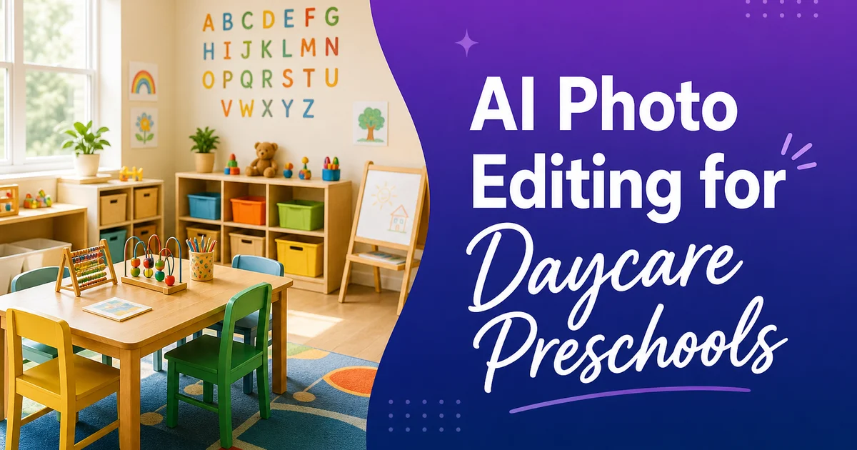 AI Photo Editing for Daycare and Preschool Programs: Enrollment Materials, Social Media, and Parent Communications