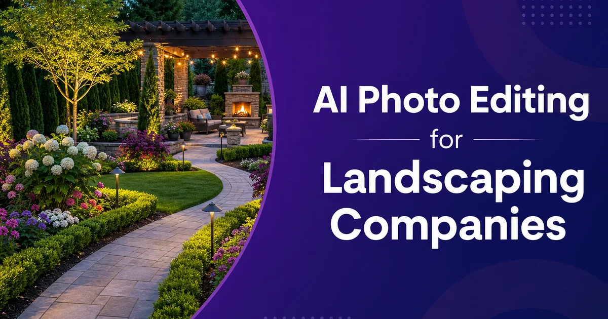 AI Photo Editing for Landscaping Companies: Win More Jobs with Better Project Photos