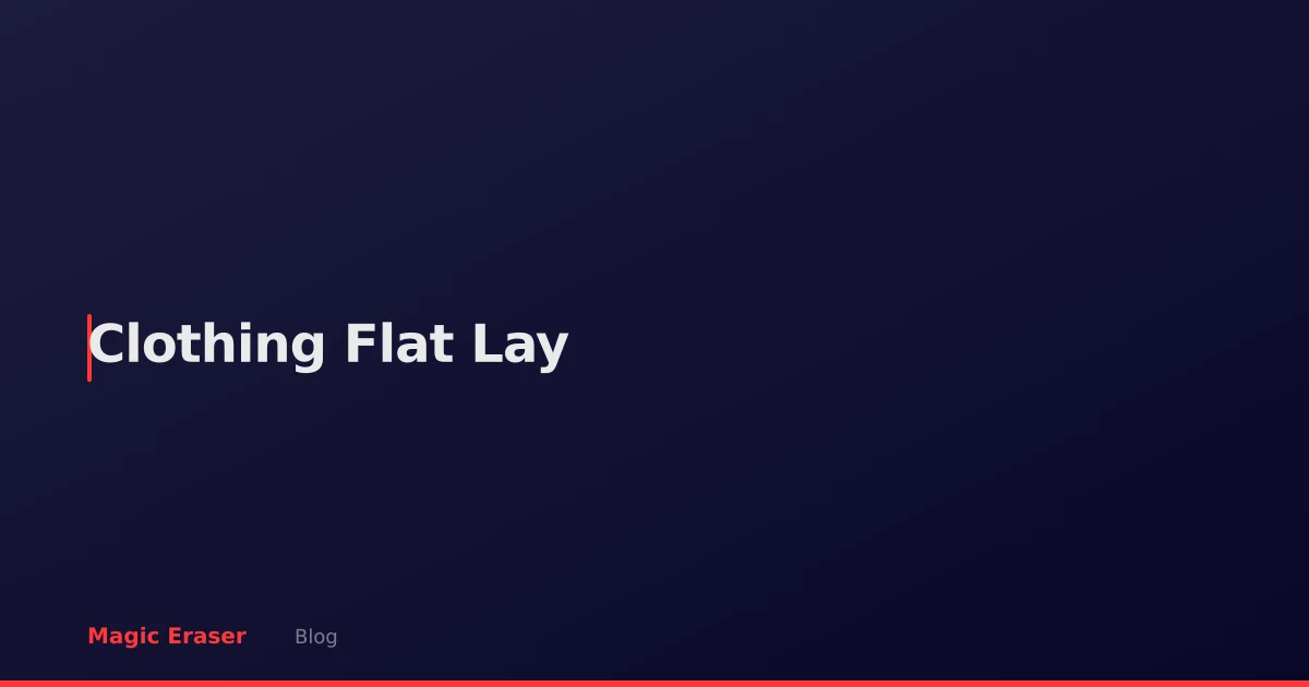 Clothing Flat Lay Photography: AI Editing for Fashion Brands and Resellers