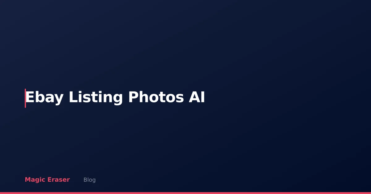 eBay Listing Photos: How AI Editing Helps You Sell Faster