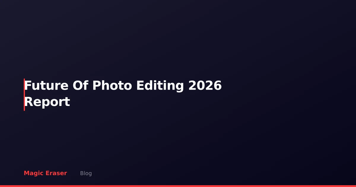 The Future of Photo Editing: 2026 Industry Report