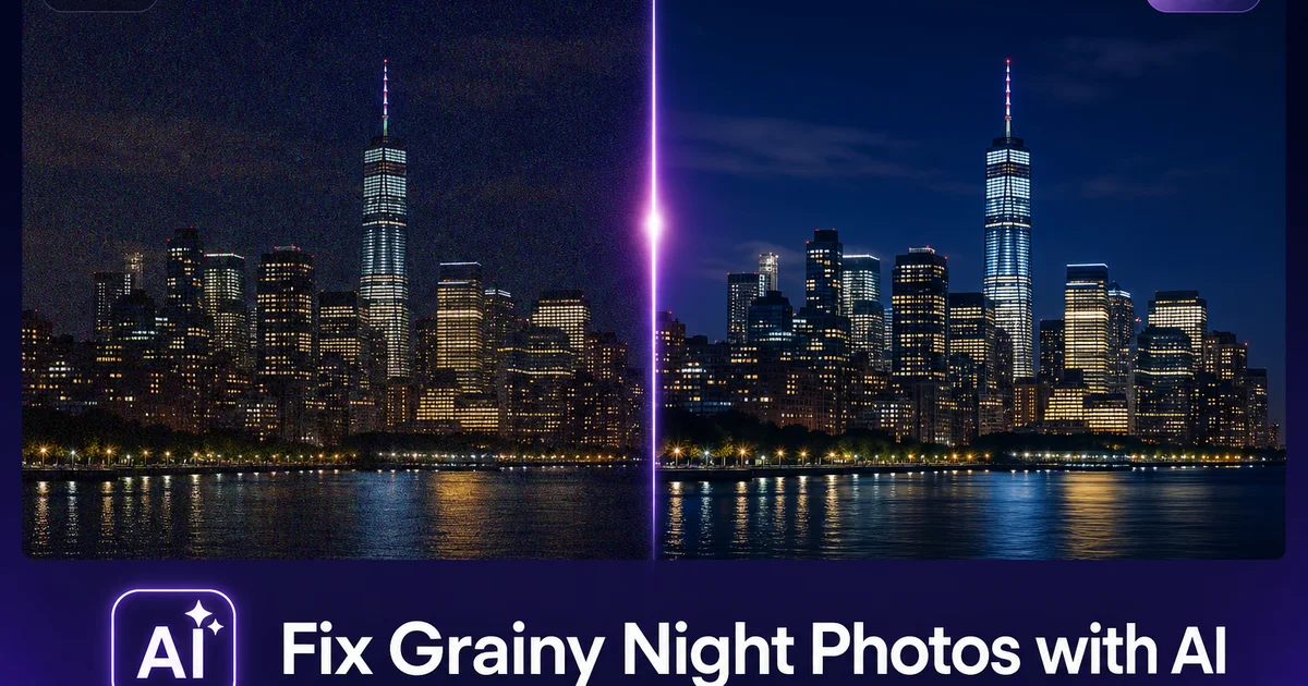 How to Fix Grainy Night Photos with AI: Reduce Noise and Recover Detail