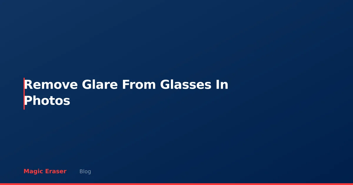 How to Remove Glare from Glasses in Photos (AI Method)