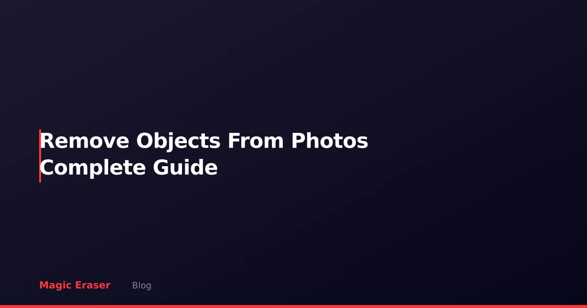 How to Remove Objects from Photos: The Complete Guide