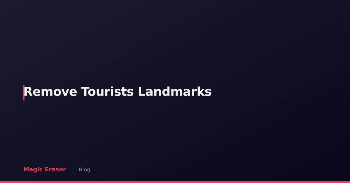 Remove Tourists from Travel & Landmark Photos: AI Editing Guide