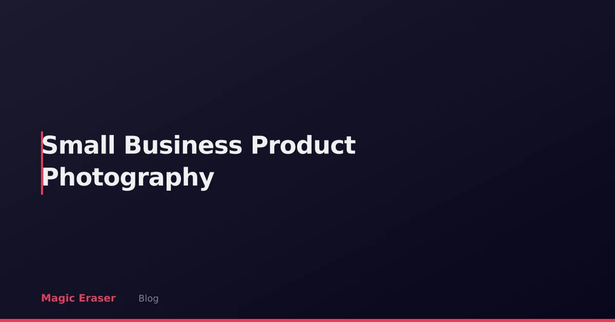 Product Photography on a Budget: The Small Business Owner's Guide
