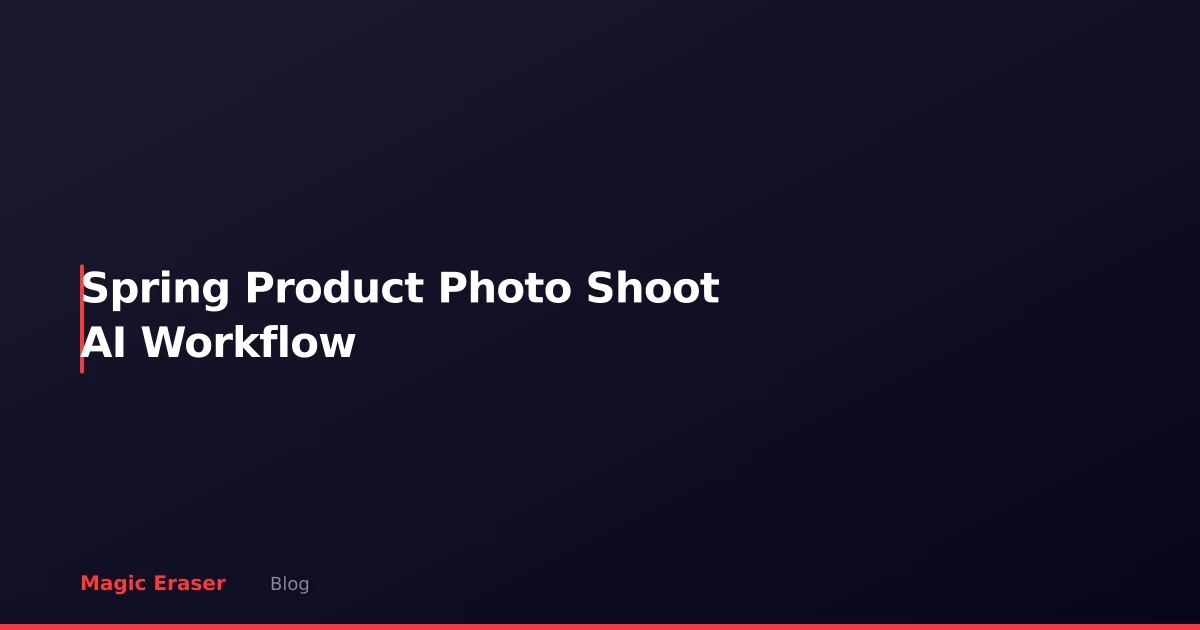 Spring Product Photo Shoot: AI Workflow for Seasonal Inventory