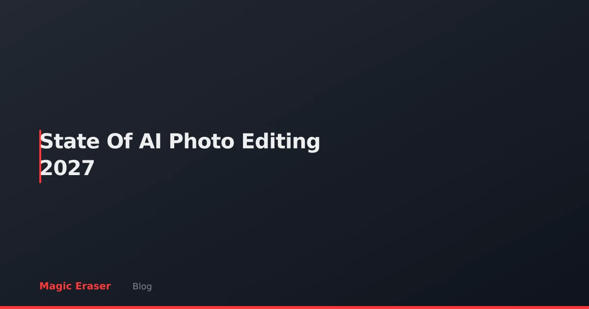State of AI Photo Editing 2027: Trends, Benchmarks & Predictions