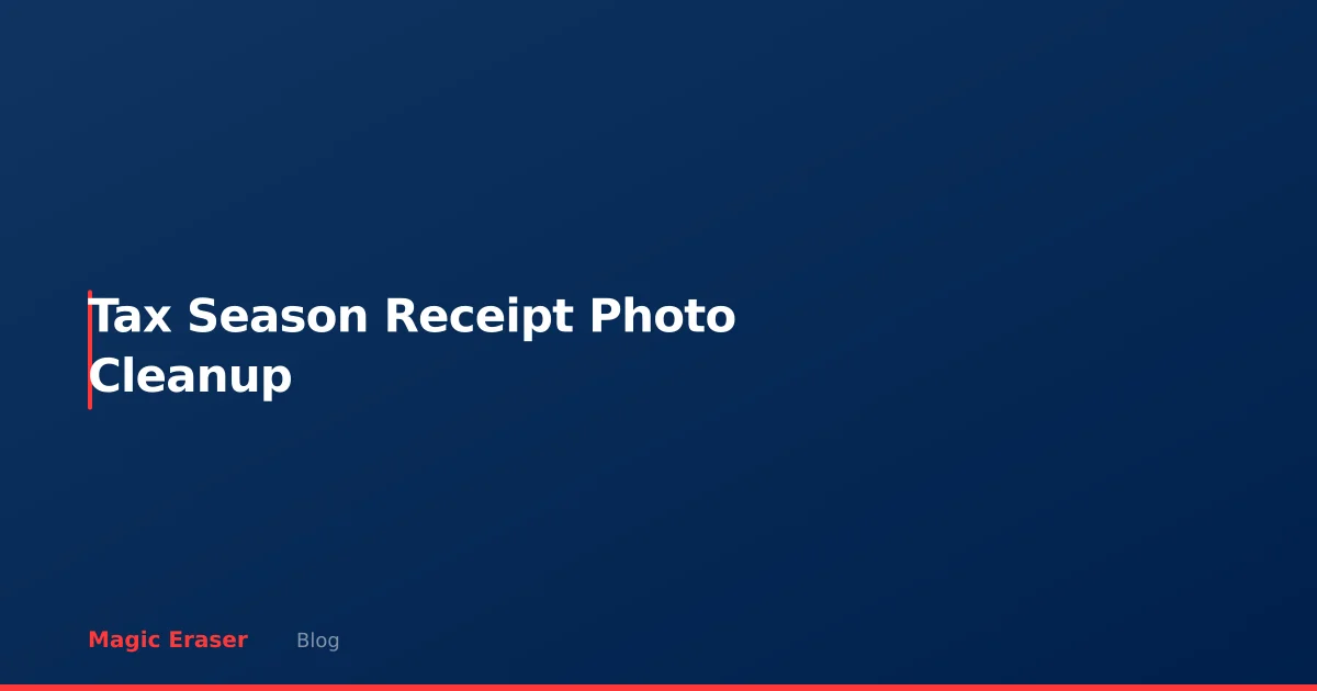 Tax Season Receipt Photo Cleanup: Digitize and Enhance with AI