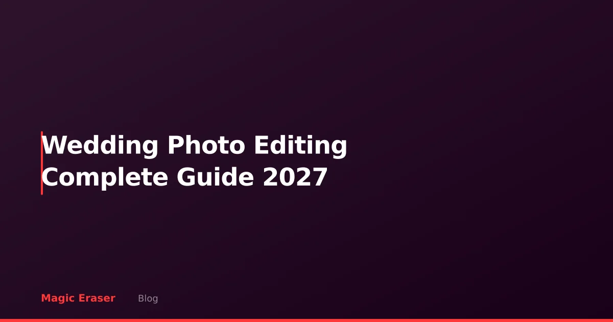 Wedding Photo Editing: The Complete 2027 Guide to AI-Powered Wedding Photography